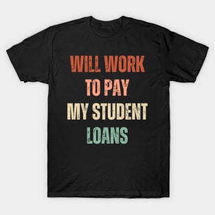 Funny Will Work To Pay My Student Loans Debt T-Shirt